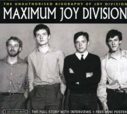 Joy Division : Maximum Joy Division - The Unauthorized Biography